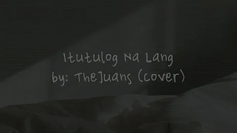 Itutulog Na Lang – The Juans (Cover by hzlmr)