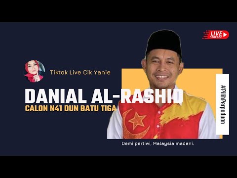 TIKTOK LIVE CIK YANIE: CALON DUN BATU TIGA, DANIAL AL-RASHID