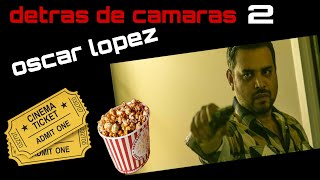 Oscar Lopez / detrás de camaras