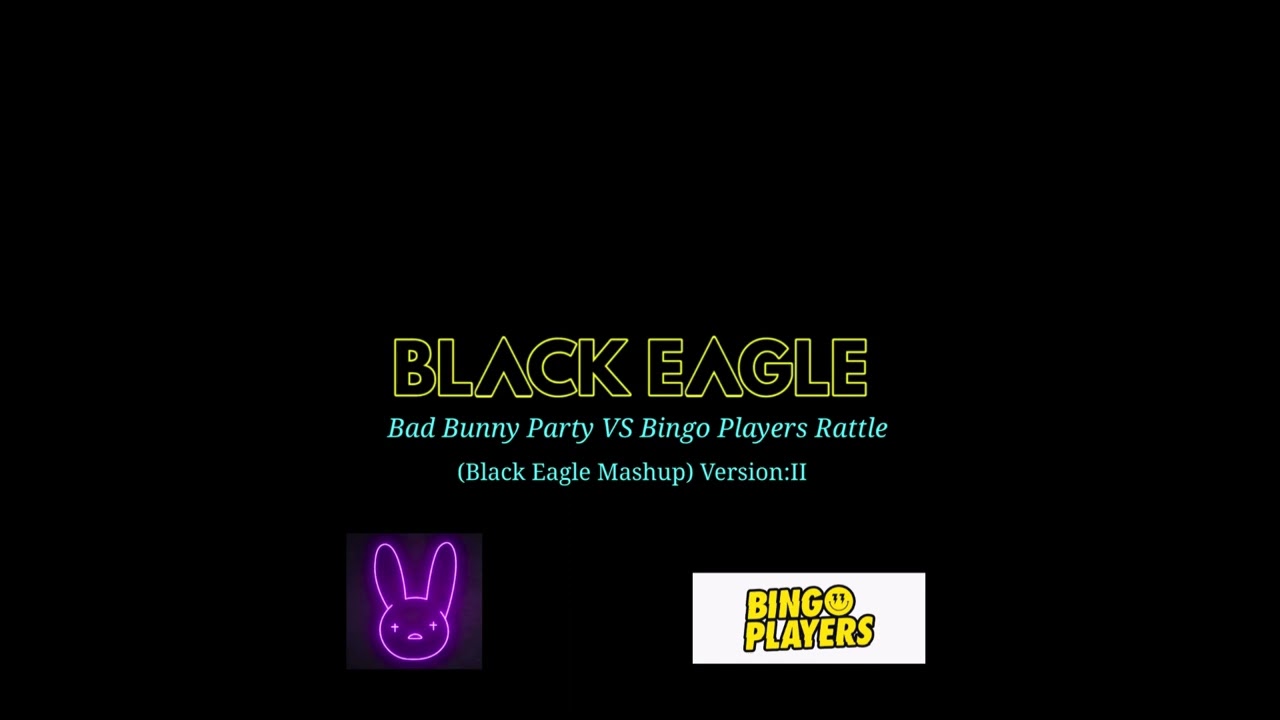 Bad Bunny Party VS Bingo Players Rattle Hawk Remix (Black Eagle Mashup)Version II