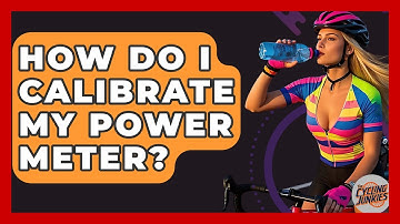 How Do I Calibrate My Power Meter? - The Cycling Junkies
