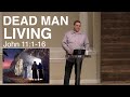 Dead Man Living | John 11:1-16 | Easter Sunday Sermon