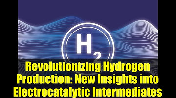 Revolutionizing Hydrogen Production: New Insights into Electrocatalytic Intermediates