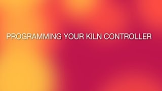 Glass Fusing: Programming a Kiln Controller