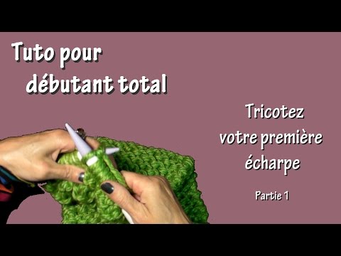 Tuto tricot pour débutant total : Première écharpe (Part. I)