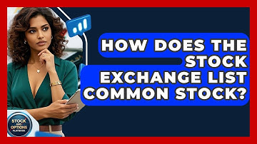 How Does The Stock Exchange List Common Stock? - Stock and Options Playbook