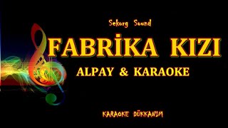 ALPAY - FABRİKA KIZI - KARAOKE   ▅ ▆ ▇ █ Karaoke Dükkanım █ ▇ ▆ ▅