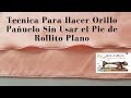 Técnica Para Hacer Orillo Pañuelo Sin Usar El Pie de Rollito Plano