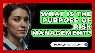 What Is The Purpose Of Risk Management? - SecurityFirstCorp.com