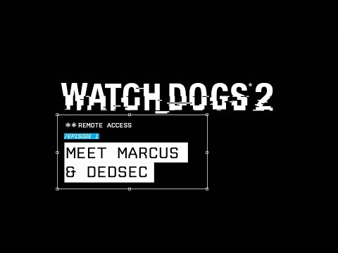 Watch Dogs 2 - Remote Access #1: Marcus & Dedsec