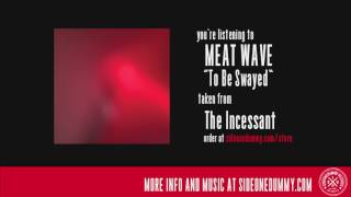 Video thumbnail of "Meat Wave - To Be Swayed (Official Audio)"