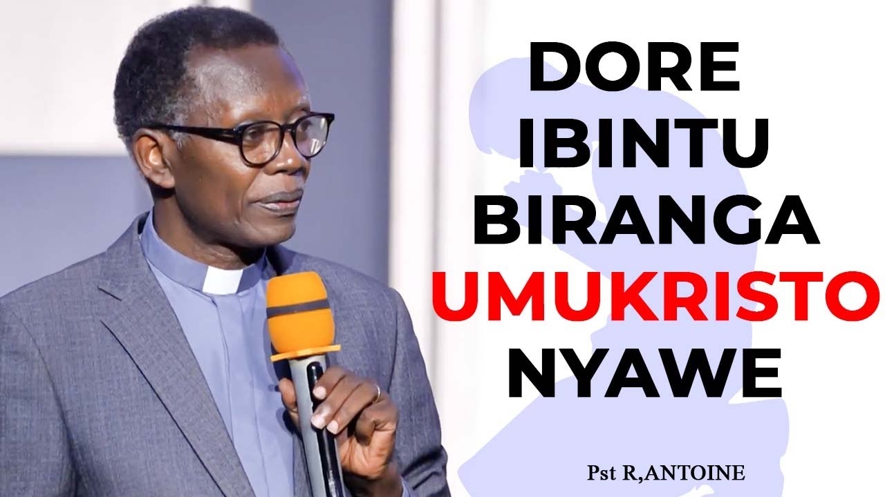 DORE IBINTU BIRANGA UMUKRISTO NYAWE 🙌Pst Antoine Icya 1... GUKUNDA NICYO KIMENYETSO KIBIGARAGAZA🥰🥰