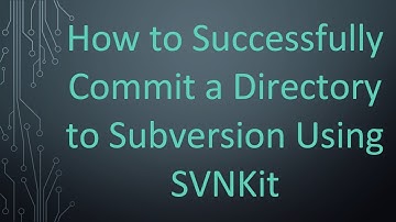 How to Successfully Commit a Directory to Subversion Using SVNKit