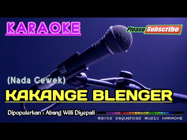 KAKANGE BLENGER (Nada Wanita) -Abang Willi Diyepali- KARAOKE class=