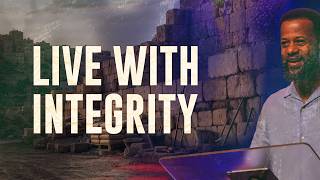 Empowered to Rebuild | Week 6: Live with Integrity | Eddie Mwesigye - Sermon