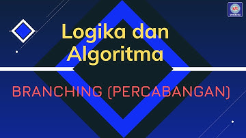 Branching atau Percabangan   Logika dan Algoritma