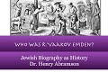 Who Was R. Yaakov Emden? Jewish Biography as History Dr. Henry Abramson