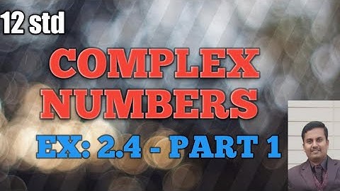 12||Complex numbers ||Ex 2.4||part 1