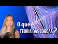 O que é Teoria das Cordas?