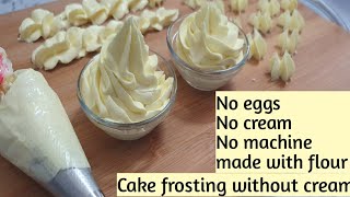 Cake frosting with flour..Butter cream frosting without cream,eggs,machine,beater...