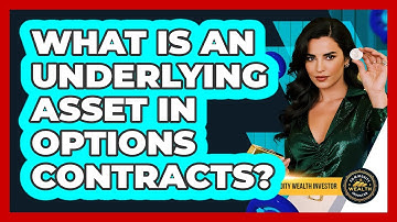 What Is An Underlying Asset In Options Contracts? - Commodity Wealth Investor