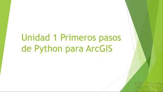 Curso Python para ArcGIs. Unidad 1 Introduccion a Python