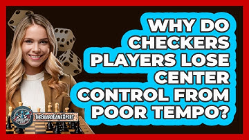 Why Do Checkers Players Lose Center Control From Poor Tempo? - The Board Game Xpert