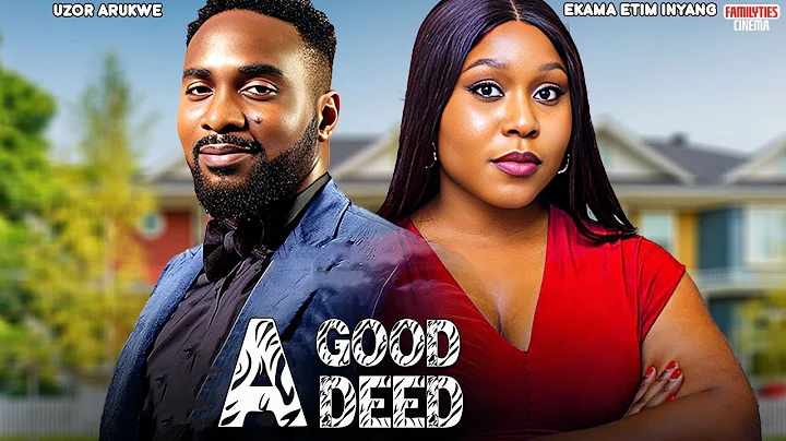 A GOOD DEED - UZOR ARUKWE, EKAMA ETIM INYANG - Nigerian Movie