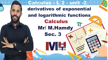 L 2 - Unit 2 - Calculus - Sec 3 - ( Derivatives of exponential and logarithmic functions ).
