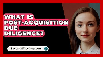 What Is Post-Acquisition Due Diligence? - SecurityFirstCorp.com
