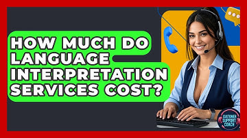 How Much Do Language Interpretation Services Cost? - Customer Support Coach
