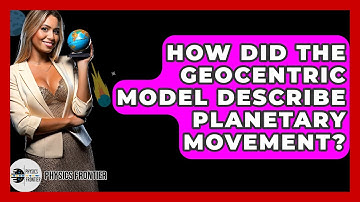 How Did The Geocentric Model Describe Planetary Movement? - Physics Frontier