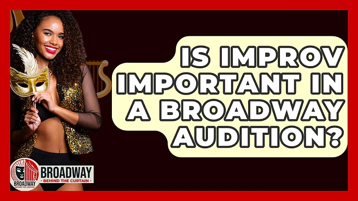 Is Improv Important In A Broadway Audition? - Broadway Behind The Curtain