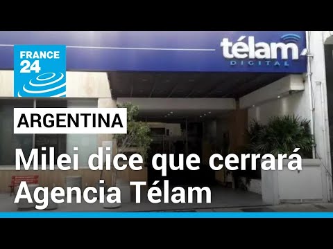 Argentina: Milei dice que cerrará la agencia de noticias Télam por hacer 