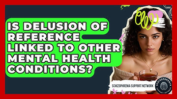 Is Delusion Of Reference Linked To Other Mental Health Conditions? - Schizophrenia Support Network