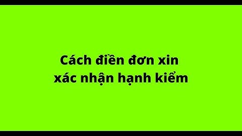 Cách điền đơn xin xác nhận hạnh kiểm