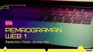 Pertemuan 15 - Selection Pada Javascript
