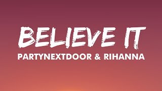 Video thumbnail of "PARTYNEXTDOOR & Rihanna - BELIEVE IT (Lyrics) | Bae Best Make Me Believe It"