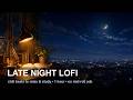 Late Night Lofi 🌙 1 Hour Chill Lofi & City Lights for Study, Relax & Sleep (No Mid-Roll Ads)