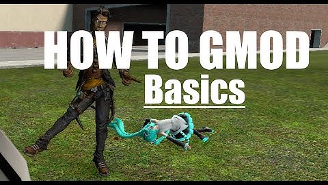 How to Gmod - Overview of the Basics