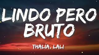 LINDO PERO BRUTO (Letra) THALIA ft LALI