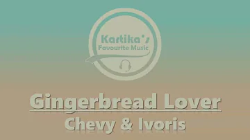 Chevy & Ivoris – Gingerbread Lover (Lyrics)