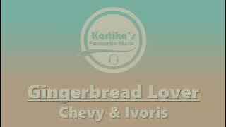 Chevy & Ivoris – Gingerbread Lover (Lyrics)