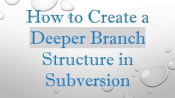 How to Create a Deeper Branch Structure in Subversion