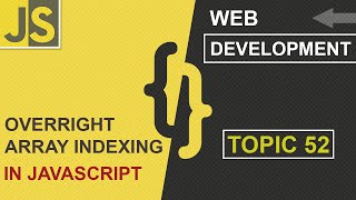 WEB DEVELOPMENT | OVERRIGHT ARRAY VALUES | CLASS 52 | JAVASCRIPT | SHAN DEVELOPERS