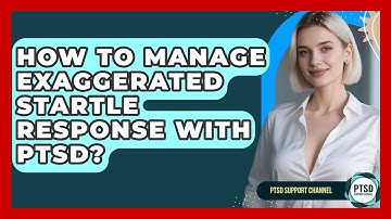 How To Manage Exaggerated Startle Response With PTSD? - PTSD Support Channel