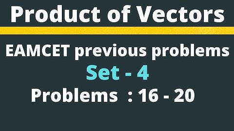 Product of Vectors | EAMCET previous problems | Set-4 | Problems:16-20 @EAG