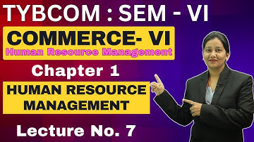 TYBCOM Semester 6 | Commerce - 6 | Chapter 1 Human Resource Management | Lecture No. 7