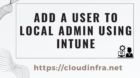 Add a user account to Local administrator Group using Intune