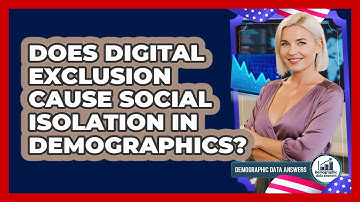 Does Digital Exclusion Cause Social Isolation In Demographics? - Demographic Data Answers